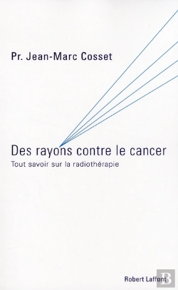 Bertrand.pt - Des Rayons Contre Le Cancer ; Tout Savoir Sur La Radiothérapie