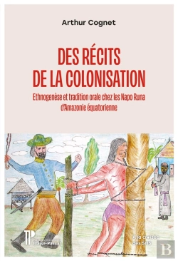 Bertrand.pt - Des Récits De La Colonisation : Ethnogenèse Et Tradition Orale Chez Les Napo Runa D'Amazonie Équatorienne