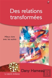 Des Relations Transformées ; Mieux Vivre Avec Les Autres