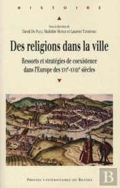 Des Religions Dans La Ville ; Ressorts Et Stratégies De Coexistence Dans L'Europe Des Xvi-Xviii Siècles
