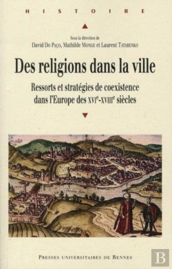 Bertrand.pt - Des Religions Dans La Ville ; Ressorts Et Stratégies De Coexistence Dans L'Europe Des Xvi-Xviii Siècles