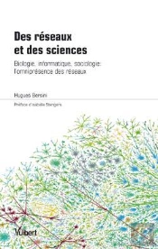 Des Reseaux Et Des Sciences  ; Biologie, Informatique, Sociologie : L'Omnipresence Des Reseaux