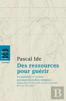 Des Ressources Pour Guérir : Comprendre Et Évaluer Quelques Nouvelles Thérapies : Hypnose Éricksonienne, Emdr, Cohérence Cardiaqu