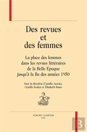 Des Revues Et Des Femmes : La Place Des Femmes Dans Les Revues Littéraires De La Belle Époque Jusqu'À La Fin Des Années 1950