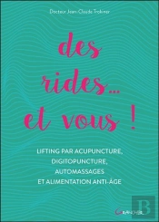 Des Rides... Et Vous ! Lifting Par Acupuncture, Digitopuncture, Automassages Et Alimentation Anti-Âge
