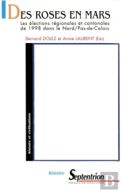 Des Roses En Mars - Les Elections Regionales Et Cantonales De 1998 Dans Le Nord-Pas-De-Calais : Les Élections Régionales Et Cantonales De 1998 Dans Le Nord/Pas-De-Calais