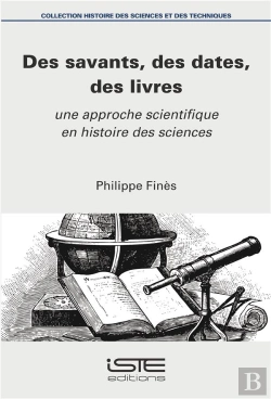 Bertrand.pt - Des Savants, Des Dates, Des Livres ; Une Approche Scientifique En Histoire Des Sciences