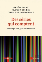 Des Séries Qui Comptent : Sociologie D'Un Goût Contemporain