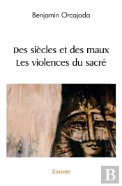 Des Siècles Et Des Maux § Les Violences Du Sacré