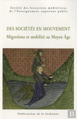 Bertrand.pt - Des Sociétés En Mouvement ; Migrations Et Mobilité Au Moyen-Âge