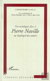 Des Sociologues Face Pierre Naville Ou L'Archipel Des Savoirs