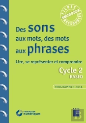 Des Sons Aux Mots, Des Mots Aux Phrases ; Cycle 2 ; Programmes 2016