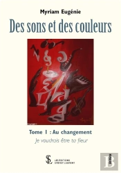 Des Sons Et Des Couleurs T.1 ; Au Changement Je Voudrais Être Ta Fleur