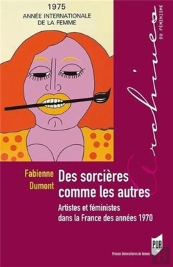 Bertrand.pt - Des Sorcières Comme Les Autres ; Artistes Et Féministes Dans La France Des Années 1970