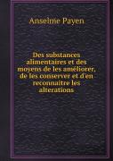 Des Substances Alimentaires Et Des Moyens De Les Ameliorer, De Les Conserver Et D'En Reconnaitre Les Alterations