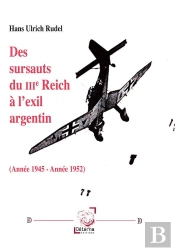 Des Sursauts Du Iiie Reich A L Exil Argentin. Annee 1945 - Annee 1952