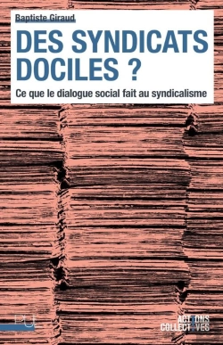 Bertrand.pt - Des Syndicats Dociles ? Ce Que Le Dialogue Social Fait Au Syndicalisme