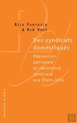 Bertrand.pt - Des Syndicats Domestiqués ; Répression Patronale Et Résistance Syndicale Aux Etats-Unis