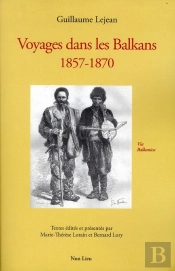 Des Tâches Blanches Sur La Carte D'Europe ; Voyages Dans Les Balkans, 1857-1870