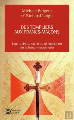 Bertrand.pt - Des Templiers Aux Francs-Maçons ; Les Racines, Les Rôles Et L'Évolution De La Franc-Maçonnerie