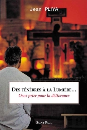 Des Ténèbres À La Lumière...Osez Prier Pour La Délivrance