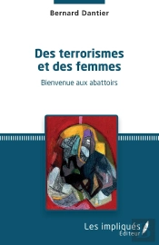 Des Terrorismes Et Des Femmes ; Bienvenue Aux Abattoirs