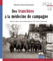 Des Tranchées À La Médecine De Campagne ; Marcel Tarte, Un Lorrain Dans Le Xxe Siècle Tourmenté