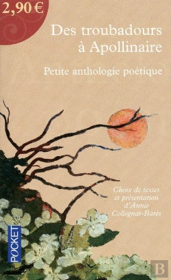 Bertrand.pt - Des Troubadours À Apollinaire ; Petite Anthologie Poétique