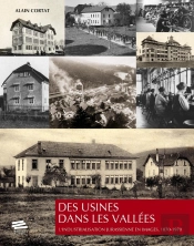 Des Usines Dans Les Vallées : L'Industrialisation Jurassienne En Images, 1870-1970