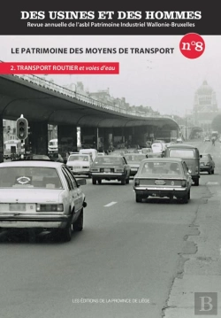 Bertrand.pt - Des Usines Et Des Hommes T.8 ; Le Patrimoine Des Moyens De Transport. Partie 2 ; Transport Routier Et Voies D'Eau