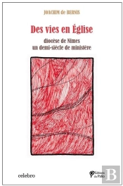 Des Vies En Église : Diocèse De Nîmes Un Demi-Siècle De Ministère