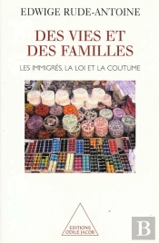 Des Vies Et Des Familles : Les Immigres, La Loi Et La Coutume