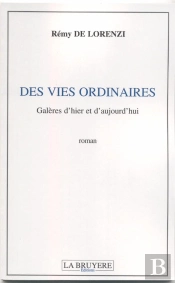 Des Vies Ordinaires ; Galères D'Hier Et D'Aujourd'Hui