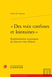 'Des Voix Confuses Et Lointaines' : Représentations Acoustiques Du Discours Chez Diderot