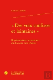 'Des Voix Confuses Et Lointaines' : Représentations Acoustiques Du Discours Chez Diderot