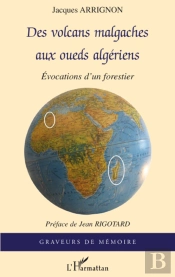 Des Volcans Malgaches Aux Oueds Algériens ; Évocations D'Un Forestier