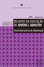 Desafios Da Educação De Jovens E Adultos - Construindo Práticas De Alfabetização