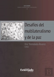 Desafíos Del Multilateralismo Y De La Paz. Quinta Publicación De La Colección Ius Cogens De Derecho Internacional E Integración
