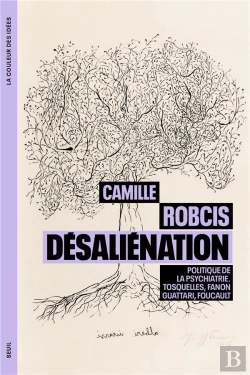 Bertrand.pt - Désalienation, Politique De La Psychiatrie : Tosquelles, Fanon, Guattari, Foucault