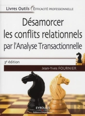 Désamorcer Les Conflits Relationnels Par L'Analyse Transactionnelle (3e Édition)