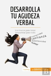Desarrolla Tu Agudeza Verbal : Los Trucos Para Tener Respuestas Para Todo