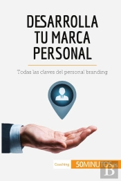 Desarrolla Tu Marca Personal : Todas Las Claves Del Personal Branding