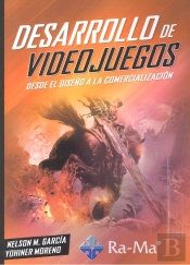 Desarrollo De Videojuegos. Desde El Diseño A La Comercialización