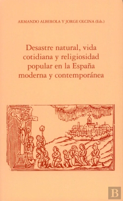 Bertrand.pt - Desastre Natural, Vida Cotidiana Y Religiosidad Popular En La España Moderna Y Contemporánea