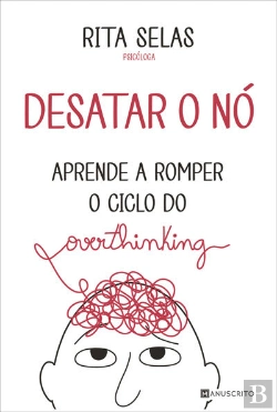 Bertrand.pt - Desatar O Nó  Aprende A Romper O Ciclo Do Overthinking