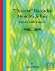 ''Descant'' Recorder Music Made Easy - Just For Little Fingers!