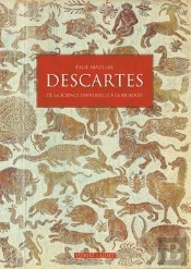 Descartes, De La Science Universelle A La Biologie ; La Question De La Place Du Vivant