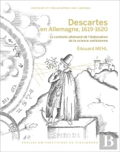 Descartes En Allemagne, 1619-1620 : Le Contexte Allemand De L'Élaboration De La Science Cartésienne