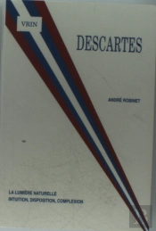 Descartes La Lumiere Naturelle : Intuition, Disposition, Complexion