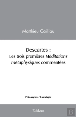 Bertrand.pt - Descartes : Les Trois Premières Méditations Métaphysiques Commentées : Les Trois Premières Méditations Métaphysiques Commentées